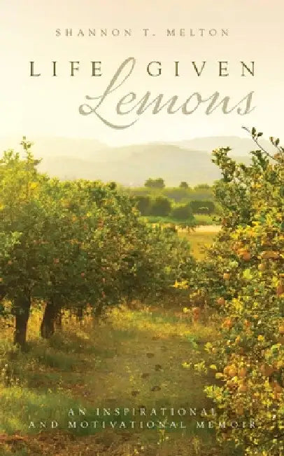 Life Given Lemons by Shannon T. Melton