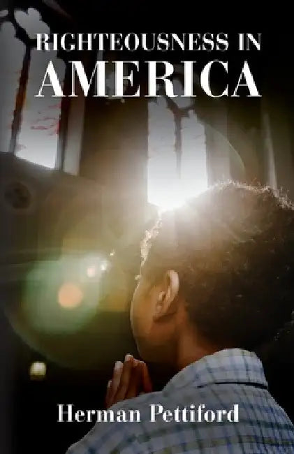 Righteousness In America by Herman Lee Pettiford