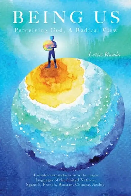 Being Us: Perceiving God, a Radical View by Lewis Randa