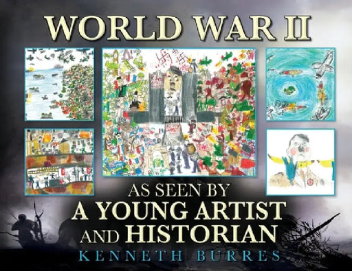 World War II as Seen by a Young Artist and Historian by Kenneth Burres