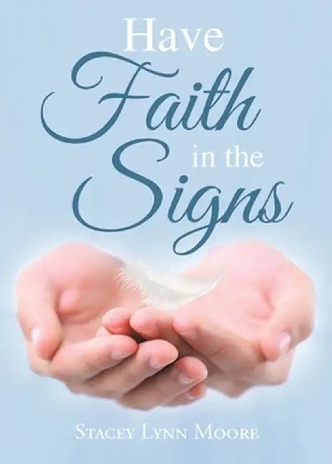 Have Faith in the Signs by Stacey Lynn Moore