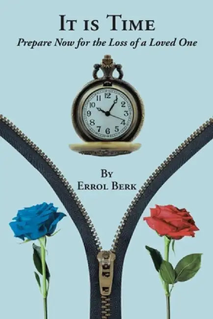 It is Time: Prepare Now for the Loss of a Loved One by Errol Berk