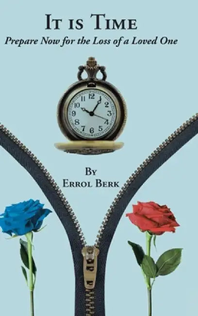 It is Time: Prepare Now for the Loss of a Loved One by Errol Berk