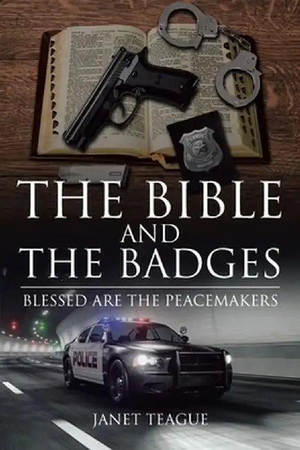The Bible and the Badges: Blessed are the Peacemakers by Janet Teague