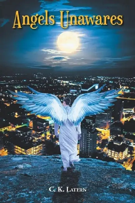 Angels Unawares by C. K. Latern