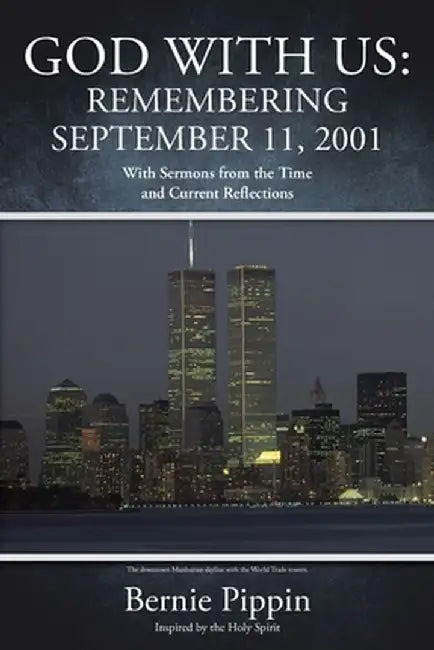 God With Us: Remembering September 11, 2001: With Sermons from the Time and Current Reflections by Bernie Pippin