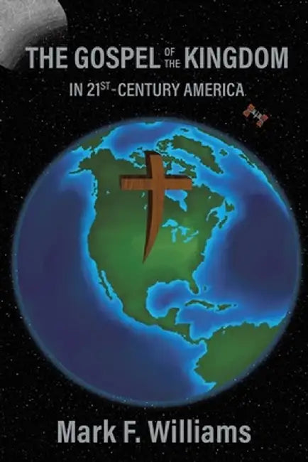 The Gospel of the Kingdom in 21st-Century America by Mark F. Williams