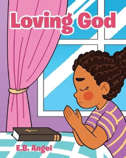 Loving God by E. B. Angel