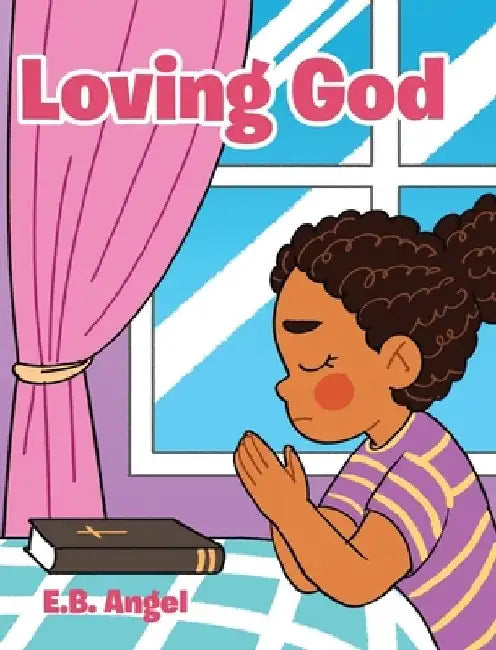Loving God by E. B. Angel