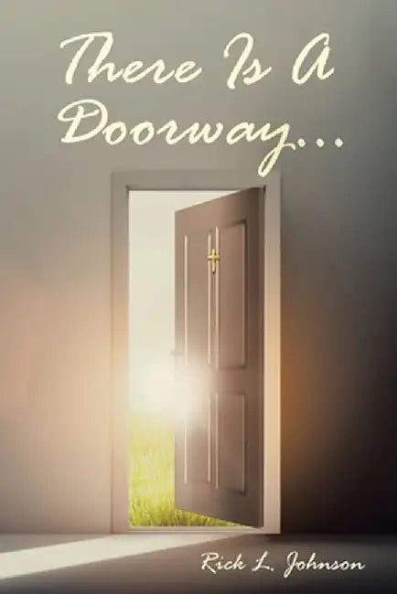 There Is A Doorway... by Rick L. Johnson