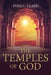 The Temples of God: Their Historical and Future Significance to Jews and Christians and All of Humanity by Toni C. Clark
