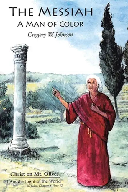 The Messiah: A Man of Color by Gregory W. Johnson