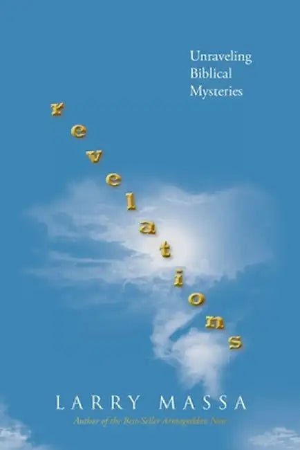 revelations: Unraveling Biblical Mysteries by Larry Massa