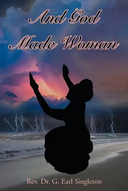 And God Made Woman by G. Earl Singleton