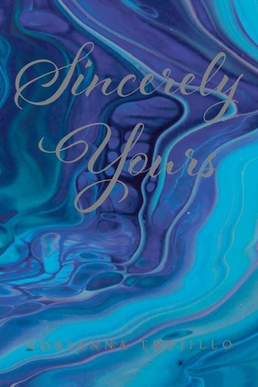 Sincerely Yours by Adrianna Trujillo