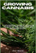 Growing Cannabis: A comprehensive manual on cultivating marijuana for both recreational and therapeutic purposes by Wrench, Oliver