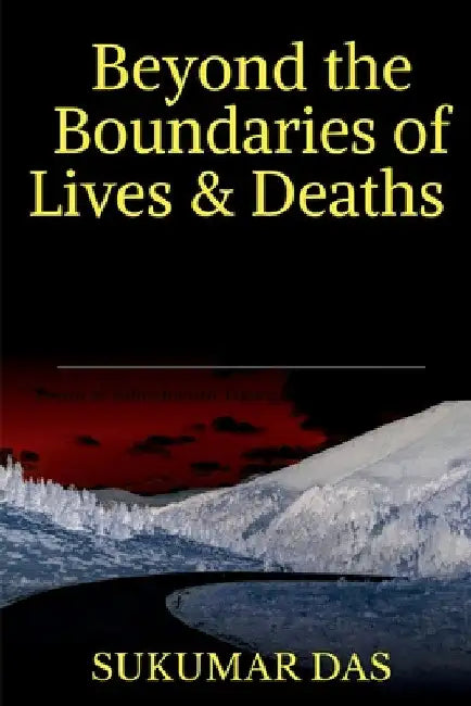 Beyond the Boundaries of Lives and Deaths by Sukumar Das