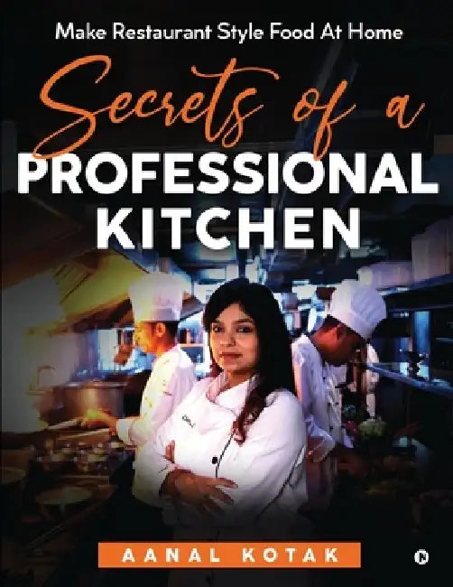 Secrets of a Professional Kitchen by Aanal Kotak