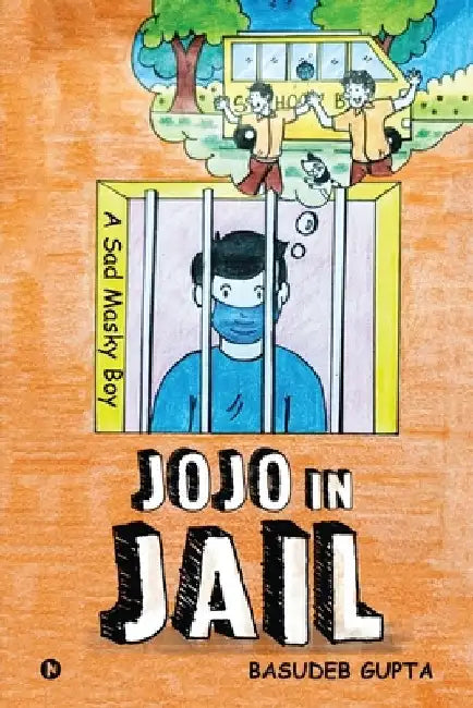 Jojo in Jail: A Sad Masky Boy by Basudeb Gupta