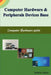 Computer hardware and peripherals device base: Computer hardware guide by Babalu Yadav