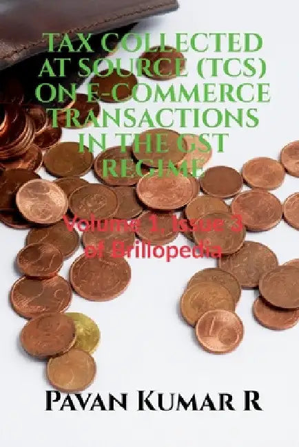 Tax Collected at Source (Tcs) on E-Commerce Transactions in the Gst Regime by Pavan Kumar