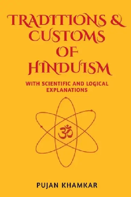 Traditions and Customs of Hinduism: With Scientific and Logical Explanations by Pujan Khamkar