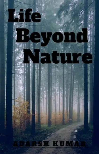 Life Beyond Nature by Adarsh Kumar