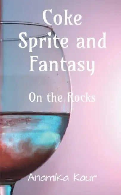 Coke Sprite and Fantasy by Anamika Kaur