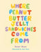 Where Peanut Butter Jelly Sandwiches Come From by Boxer Moon