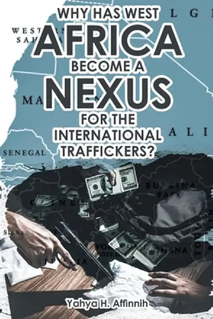 Why Has West Africa Become a Nexus for the International Traffickers? by Yahya H. Affinnih