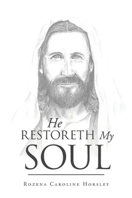 He Restoreth My Soul by Rozena Caroline Horsley