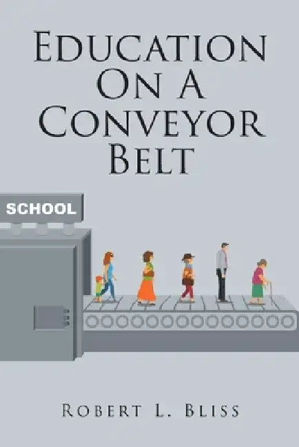 Education On A Conveyor Belt by Robert L. Bliss