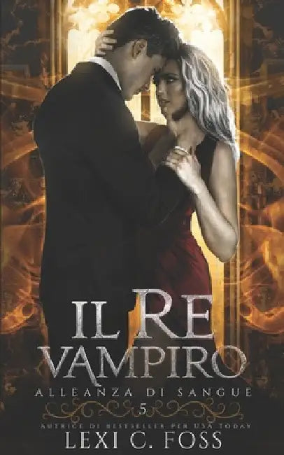 Il Re Vampiro: Un Romanzo Vampiresco Paranormale by Foss, Lexi C.