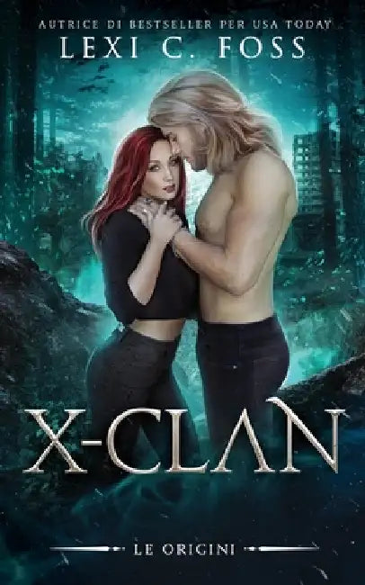 X-Clan: Le Origini: Un Romanzo Paranormale sui Lupi Mannari by Foss, Lexi C.