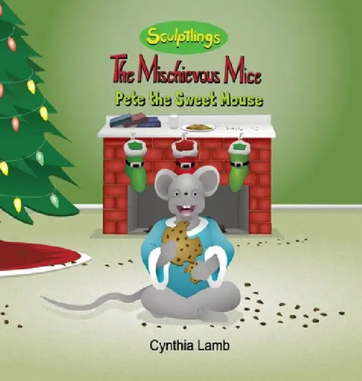 Pete The Sweet Mouse: A Behavioral Book on Stealing (A Christmas Story with a Valuable Lesson on Bad Behaviors) by Cynthia Lamb, Joshua Pilote, Dorothy Lawyer