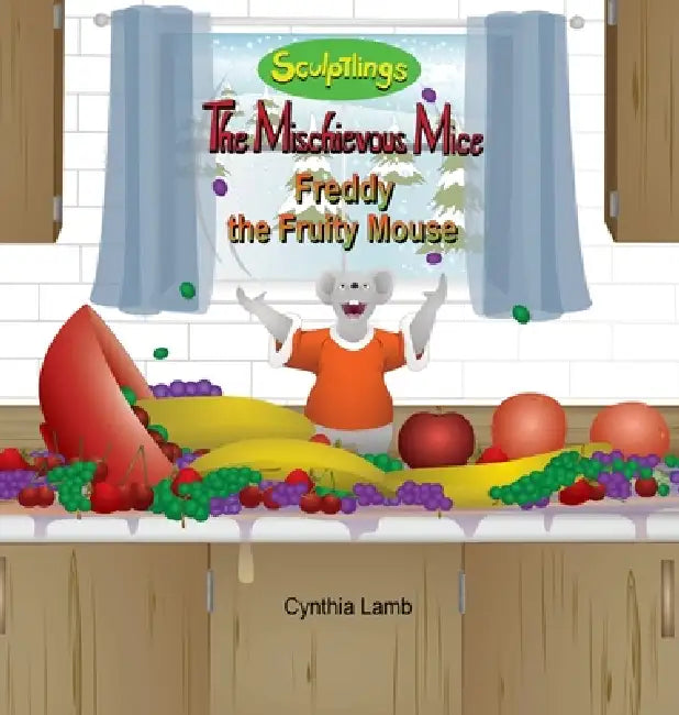 Freddy the Fruity Mouse: A Christmas Book with a Valuable Lesson (Behavioral Book on Being Mischievous) by Cynthia Lamb, Joshua Pilote, Dorothy Lawyer