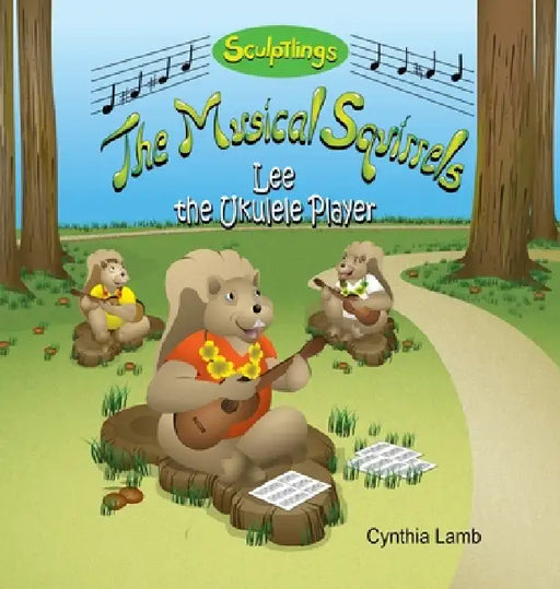 Lee The Ukulele Player: An Educational Book on Music Skills (Teaches The Importance of Listening, The Purpose of Practicing, The Process of Learning t by Cynthia Lamb, Joshua Pilote, Dorothy Lawyer