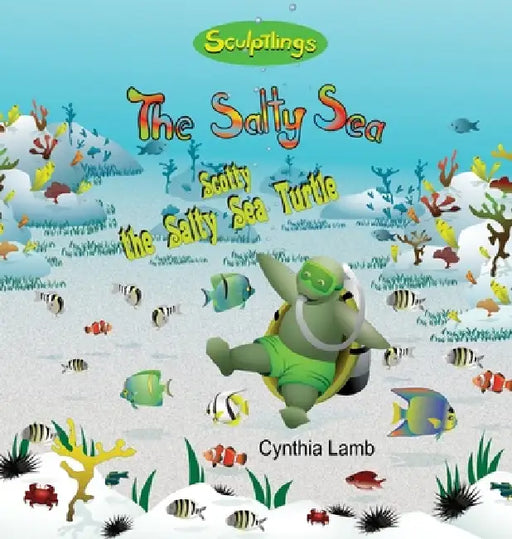 Scotty The Salty Sea Turtle: Sculptlings Environmental Book on Being Aware Of Your Surroundings (Respecting your Environment, Taking Safety Measures) by Cynthia Lamb, Joshua Pilote, Dorothy Lawyer