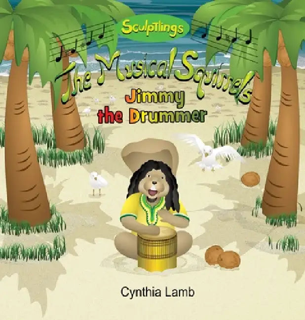 Jimmy The Drummer: Sculptlings Educational Book on Music (Making Music With Different Sounds, How Music Brings People Together) by Cynthia Lamb, Joshua Pilote, Dorothy Lawyer