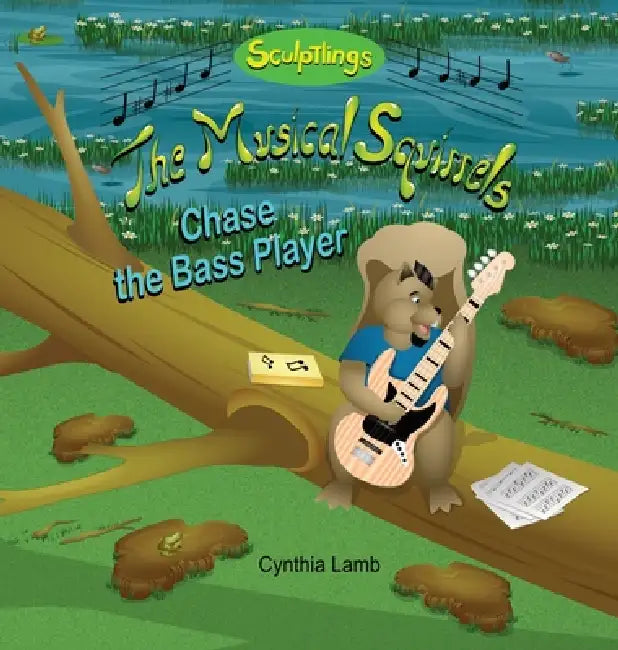 Chase The Bass Player: Sculptlings Music Book (Encouraging Book About Not Giving Up, Teaches the Importance of Practicing, How To Handle The Disappoin by Cynthia Lamb, Joshua Pilote, Dorothy Lawyer