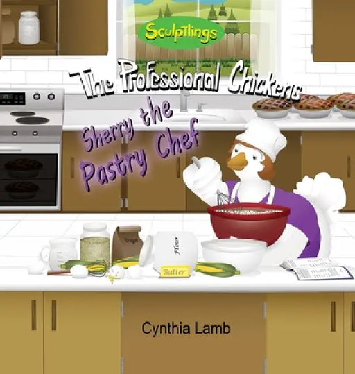 Sherry The Pastry Chef: Sculptlings Entertaining Book for Kids Who Enjoys Cooking (Cooking Etiquette, a Funny Cooking Story) by Cynthia Lamb, Joshua Pilote, Dorothy Lawyer
