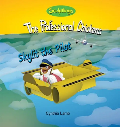 Skylit the Pilot: Sculptlings Inspirational Book for Kids (Uplifting Book About Wanting to Be a Female Pilot) by Cynthia Lamb, Joshua Pilote, Dorothy Lawyer