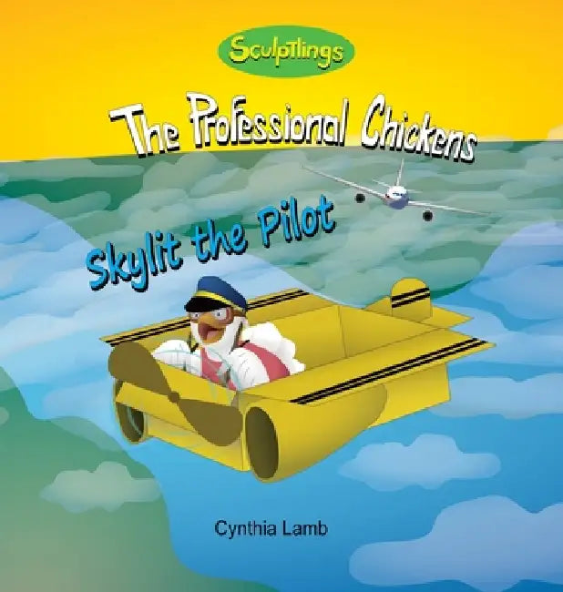 Skylit the Pilot: Sculptlings Inspirational Book for Kids (Uplifting Book About Wanting to Be a Female Pilot) by Cynthia Lamb, Joshua Pilote, Dorothy Lawyer