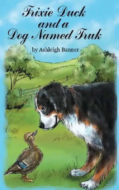 Trixie Duck and a Dog Named Truk by Ashleigh Banner