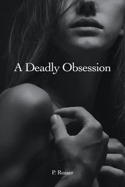 A Deadly Obsession by P. Rosser