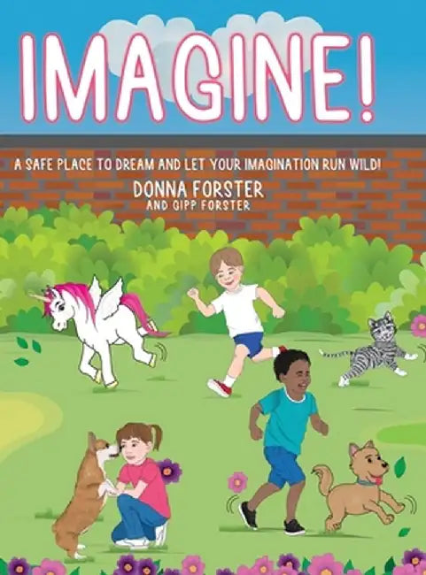 Imagine!: A Safe Place to Dream and Let Your Imagination Run Wild! by Donna Forster