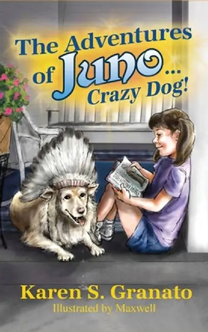 The Adventures of Juno... Crazy Dog! by Karen S. Granato
