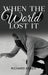 When the World Lost It by Richard Asner