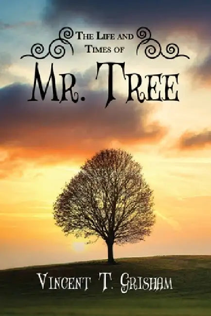 The Life and Times of Mr. Tree by Vincent T. Grisham