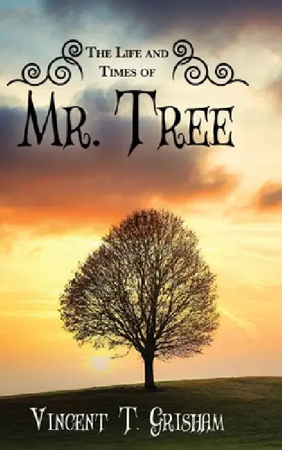 The Life and Times of Mr. Tree by Vincent T. Grisham